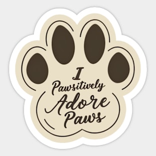 I pawsitively adore paws Sticker